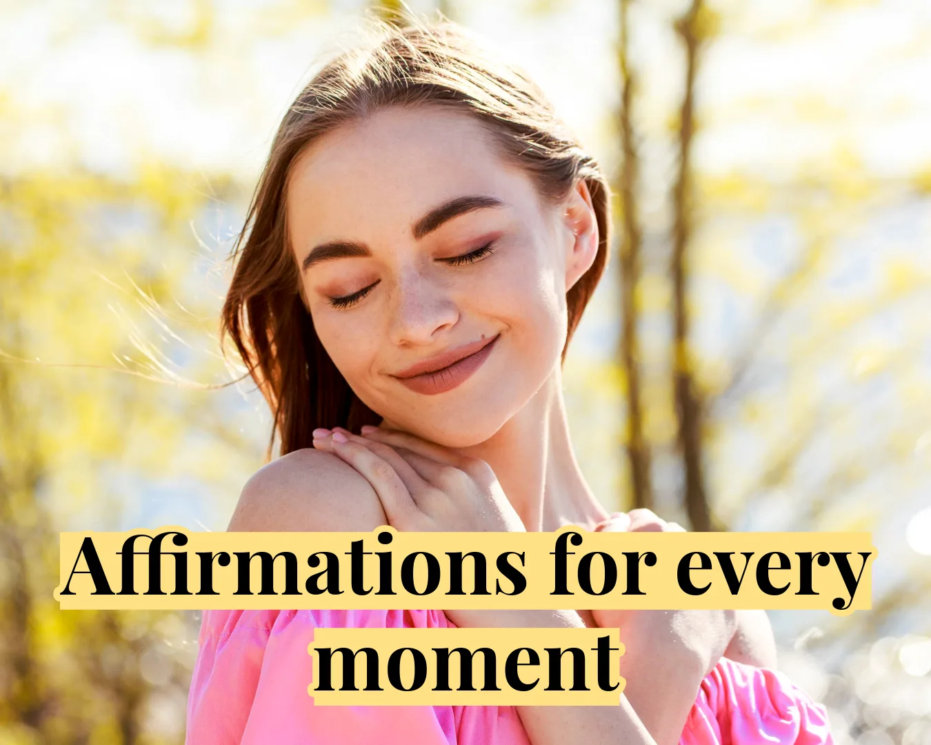 Affirmations for every moment